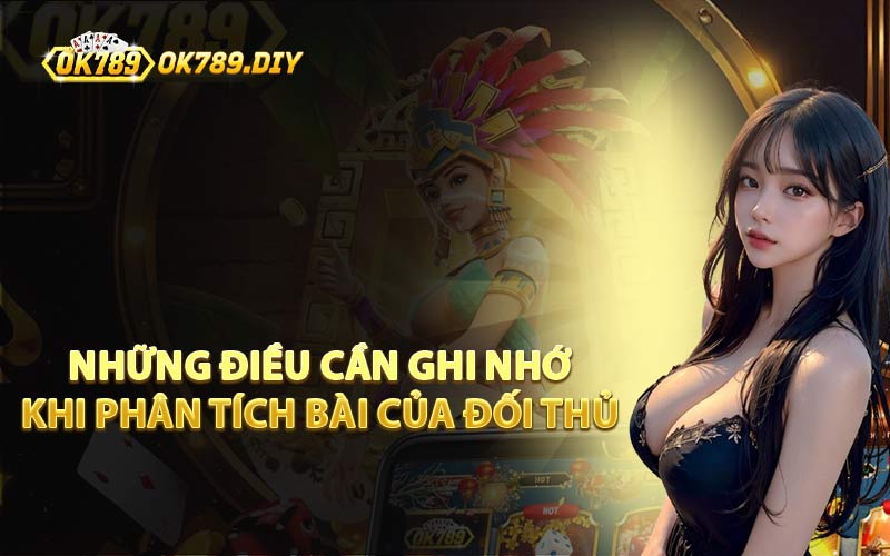 Những Điều Cần Ghi Nhớ Khi Phân Tích Bài Của Đối Thủ 